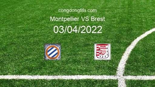 Soi kèo Montpellier vs Brest, 20h00 03/04/2022 – LIGUE 1 - PHÁP 21-22 1
