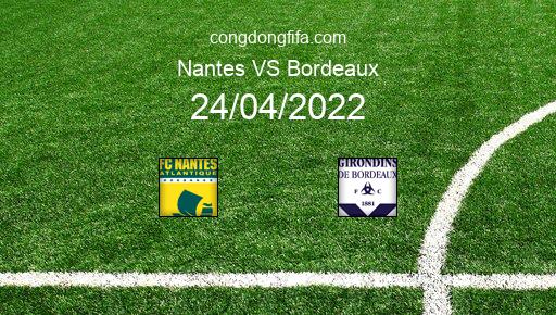 Soi kèo Nantes vs Bordeaux, 20h00 24/04/2022 – LIGUE 1 - PHÁP 21-22 1