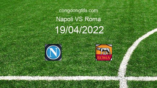 Soi kèo Napoli vs Roma, 00h00 19/04/2022 – SERIE A - ITALY 21-22 1
