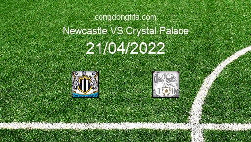 Soi kèo Newcastle vs Crystal Palace, 01h45 21/04/2022 – PREMIER LEAGUE - ANH 21-22 1