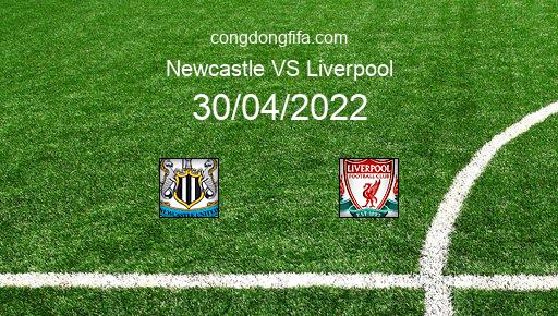 Soi kèo Newcastle vs Liverpool, 18h30 30/04/2022 – PREMIER LEAGUE - ANH 21-22 1