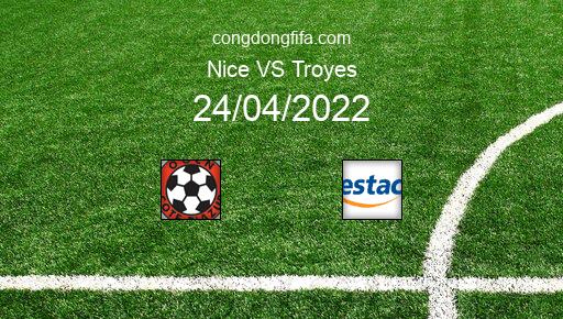 Soi kèo Nice vs Troyes, 20h00 24/04/2022 – LIGUE 1 - PHÁP 21-22 1