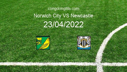 Soi kèo Norwich City vs Newcastle, 21h00 23/04/2022 – PREMIER LEAGUE - ANH 21-22 1