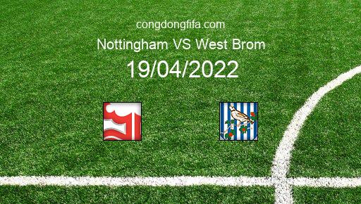 Soi kèo Nottingham vs West Brom, 02h00 19/04/2022 – LEAGUE CHAMPIONSHIP - ANH 21-22 1