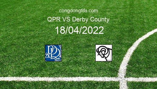 Soi kèo QPR vs Derby County, 21h00 18/04/2022 – LEAGUE CHAMPIONSHIP - ANH 21-22 1