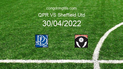Soi kèo QPR vs Sheffield Utd, 01h45 30/04/2022 – LEAGUE CHAMPIONSHIP - ANH 21-22 1