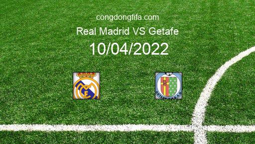 Soi kèo Real Madrid vs Getafe, 02h00 10/04/2022 – LA LIGA - TÂY BAN NHA 21-22 1