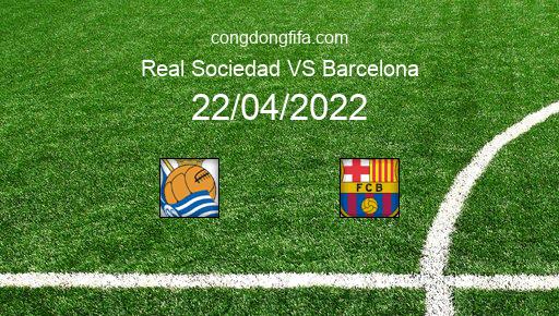 Soi kèo Real Sociedad vs Barcelona, 02h30 22/04/2022 – LA LIGA - TÂY BAN NHA 21-22 1