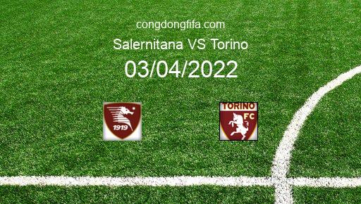 Soi kèo Salernitana vs Torino, 01h45 03/04/2022 – SERIE A - ITALY 21-22 1