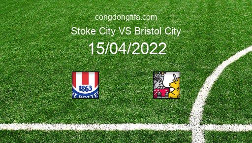 Soi kèo Stoke City vs Bristol City, 21h00 15/04/2022 – LEAGUE CHAMPIONSHIP - ANH 21-22 1