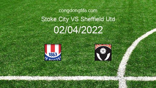 Soi kèo Stoke City vs Sheffield Utd, 21h00 02/04/2022 – LEAGUE CHAMPIONSHIP - ANH 21-22 1