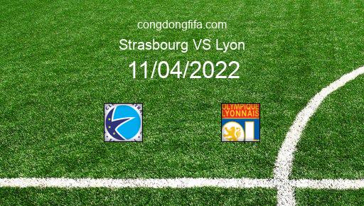 Soi kèo Strasbourg vs Lyon, 00h00 11/04/2022 – LIGUE 1 - PHÁP 21-22 1