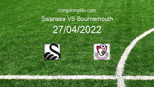 Soi kèo Swansea vs Bournemouth, 01h45 27/04/2022 – LEAGUE CHAMPIONSHIP - ANH 21-22 1