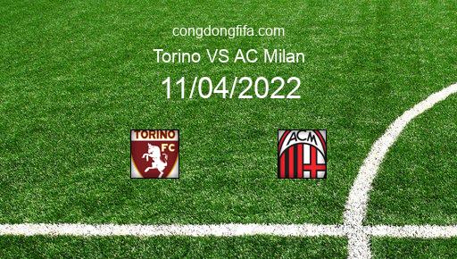 Soi kèo Torino vs AC Milan, 01h45 11/04/2022 – SERIE A - ITALY 21-22 1