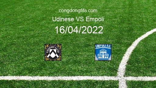 Soi kèo Udinese vs Empoli, 19h30 16/04/2022 – SERIE A - ITALY 21-22 1