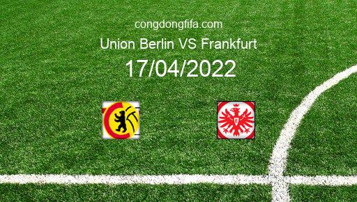 Soi kèo Union Berlin vs Frankfurt, 22h30 17/04/2022 – BUNDESLIGA - ĐỨC 21-22 1