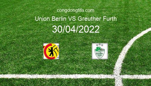 Soi kèo Union Berlin vs Greuther Furth, 01h30 30/04/2022 – BUNDESLIGA - ĐỨC 21-22 1