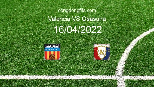 Soi kèo Valencia vs Osasuna, 23h30 16/04/2022 – LA LIGA - TÂY BAN NHA 21-22 1