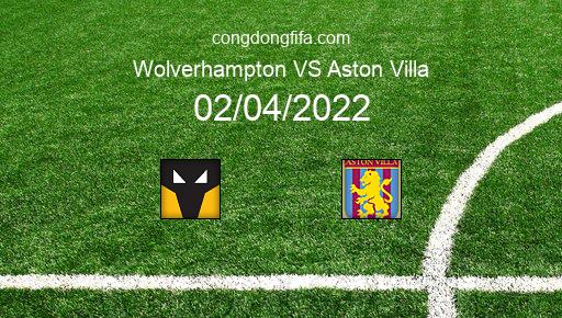 Soi kèo Wolverhampton vs Aston Villa, 21h00 02/04/2022 – PREMIER LEAGUE - ANH 21-22 1