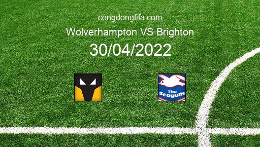 Soi kèo Wolverhampton vs Brighton, 21h00 30/04/2022 – PREMIER LEAGUE - ANH 21-22 1