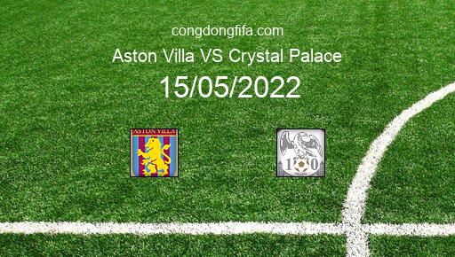 Soi kèo Aston Villa vs Crystal Palace, 20h00 15/05/2022 – PREMIER LEAGUE - ANH 21-22 1