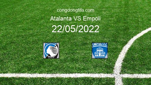 Soi kèo Atalanta vs Empoli, 01h45 22/05/2022 – SERIE A - ITALY 21-22 1