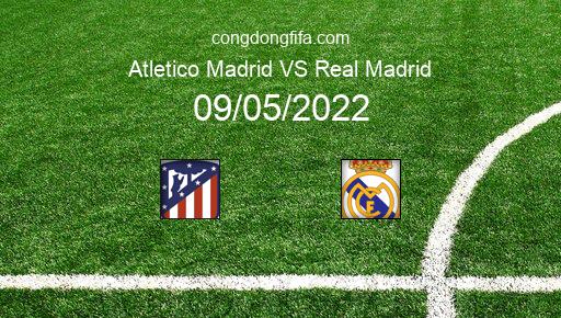 Soi kèo Atletico Madrid vs Real Madrid, 02h00 09/05/2022 – LA LIGA - TÂY BAN NHA 21-22 1