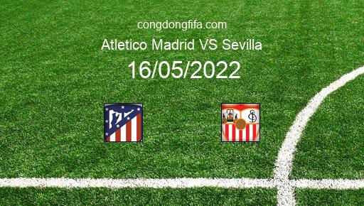 Soi kèo Atletico Madrid vs Sevilla, 00h30 16/05/2022 – LA LIGA - TÂY BAN NHA 21-22 1