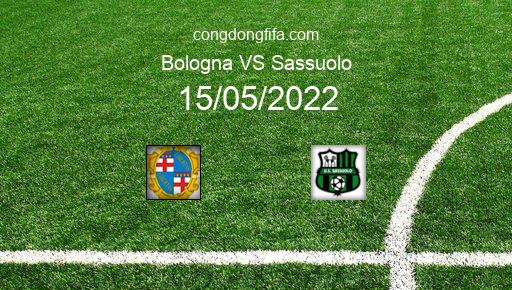Soi kèo Bologna vs Sassuolo, 17h30 15/05/2022 – SERIE A - ITALY 21-22 1