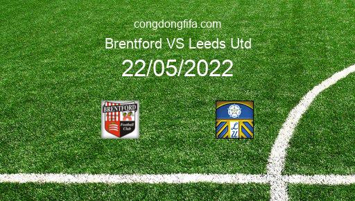 Soi kèo Brentford vs Leeds Utd, 22h00 22/05/2022 – PREMIER LEAGUE - ANH 21-22 1