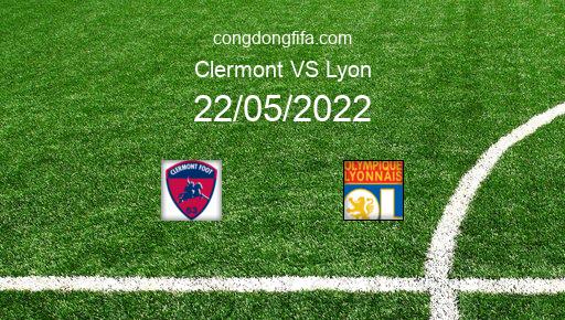Soi kèo Clermont vs Lyon, 02h00 22/05/2022 – LIGUE 1 - PHÁP 21-22 1