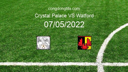 Soi kèo Crystal Palace vs Watford, 21h00 07/05/2022 – PREMIER LEAGUE - ANH 21-22 1