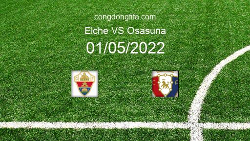Soi kèo Elche vs Osasuna, 19h00 01/05/2022 – LA LIGA - TÂY BAN NHA 21-22 1
