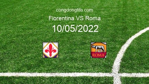 Soi kèo Fiorentina vs Roma, 01h45 10/05/2022 – SERIE A - ITALY 21-22 1