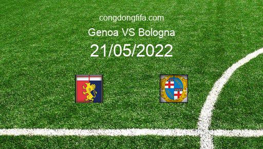 Soi kèo Genoa vs Bologna, 22h15 21/05/2022 – SERIE A - ITALY 21-22 1