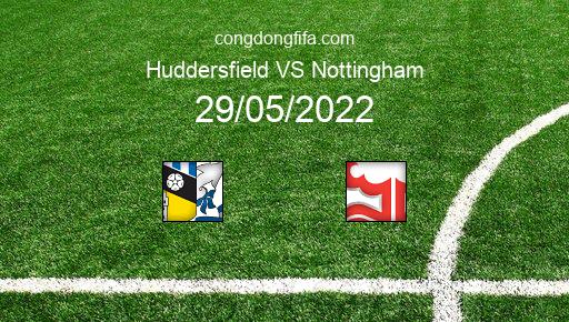 Soi kèo Huddersfield vs Nottingham, 22h30 29/05/2022 – LEAGUE CHAMPIONSHIP - ANH 21-22 1