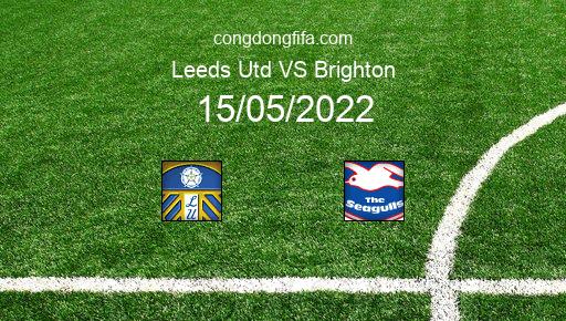 Soi kèo Leeds Utd vs Brighton, 20h00 15/05/2022 – PREMIER LEAGUE - ANH 21-22 1