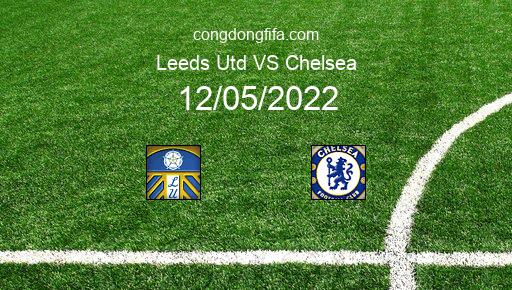 Soi kèo Leeds Utd vs Chelsea, 01h30 12/05/2022 – PREMIER LEAGUE - ANH 21-22 4