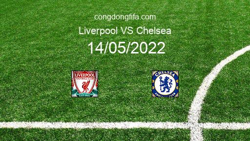 Soi kèo Liverpool vs Chelsea, 22h45 14/05/2022 – FA CUP - ANH 21-22 1