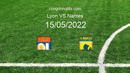 Soi kèo Lyon vs Nantes, 02h00 15/05/2022 – LIGUE 1 - PHÁP 21-22 1