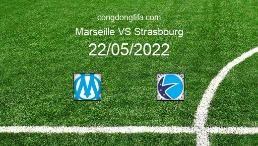 Soi kèo Marseille vs Strasbourg, 02h00 22/05/2022 – LIGUE 1 - PHÁP 21-22 1