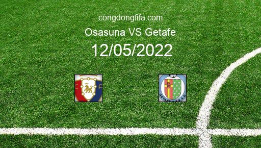 Soi kèo Osasuna vs Getafe, 00h00 12/05/2022 – LA LIGA - TÂY BAN NHA 21-22 1