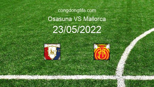Soi kèo Osasuna vs Mallorca, 01h00 23/05/2022 – LA LIGA - TÂY BAN NHA 21-22 1