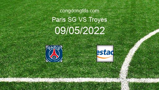 Soi kèo Paris SG vs Troyes, 01h45 09/05/2022 – LIGUE 1 - PHÁP 21-22 1