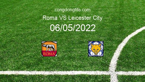 Soi kèo Roma vs Leicester City, 02h00 06/05/2022 – EUROPA CONFERENCE LEAGUE 21-22 1