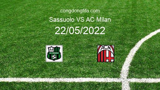 Soi kèo Sassuolo vs AC Milan, 23h00 22/05/2022 – SERIE A - ITALY 21-22 1