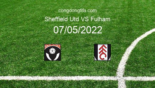 Soi kèo Sheffield Utd vs Fulham, 18h30 07/05/2022 – LEAGUE CHAMPIONSHIP - ANH 21-22 1
