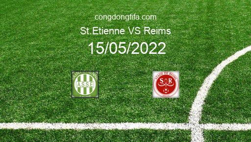 Soi kèo St.Etienne vs Reims, 02h00 15/05/2022 – LIGUE 1 - PHÁP 21-22 1