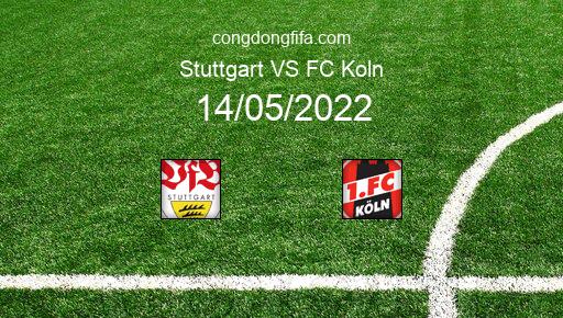 Soi kèo Stuttgart vs FC Koln, 20h30 14/05/2022 – BUNDESLIGA - ĐỨC 21-22 1