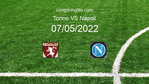 Soi kèo Torino vs Napoli, 20h00 07/05/2022 – SERIE A - ITALY 21-22 1